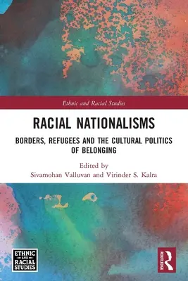 Rasowe nacjonalizmy: Granice, uchodźcy i kulturowa polityka przynależności - Racial Nationalisms: Borders, Refugees and the Cultural Politics of Belonging