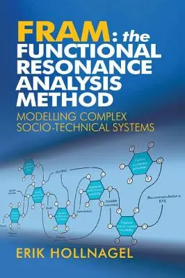 Fram: Metoda analizy rezonansu funkcjonalnego: Modelowanie złożonych systemów społeczno-technicznych - Fram: The Functional Resonance Analysis Method: Modelling Complex Socio-technical Systems