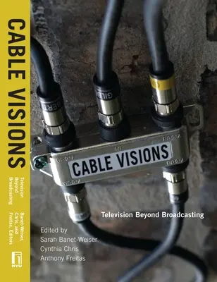 Cable Visions: Telewizja poza nadawaniem - Cable Visions: Television Beyond Broadcasting