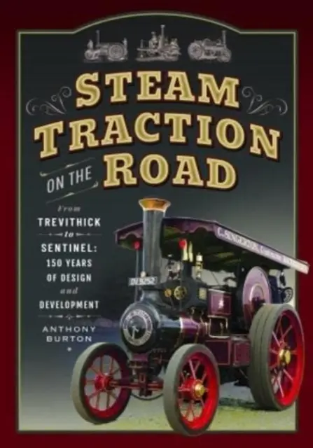 Trakcja parowa na drogach: Od Trevithick do Sentinel: 150 lat projektowania i rozwoju - Steam Traction on the Road: From Trevithick to Sentinel: 150 Years of Design and Development