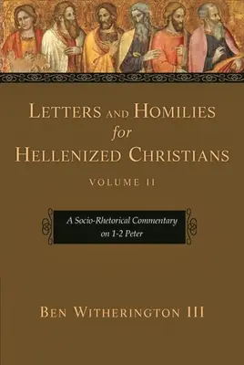 Listy i homilie dla zhellenizowanych chrześcijan, tom 2: Społeczno-retoryczny komentarz do 1-2 Listu Piotra - Letters and Homilies for Hellenized Christians, Volume 2: A Socio-Rhetorical Commentary on 1-2 Peter