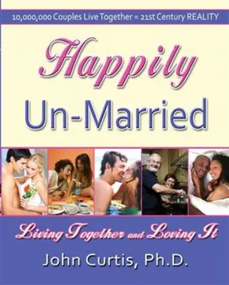 Happily Un-Married: Żyjąc razem i kochając to - Happily Un-Married: Living Together and Loving It