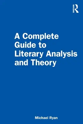 Kompletny przewodnik po analizie i teorii literatury - A Complete Guide to Literary Analysis and Theory