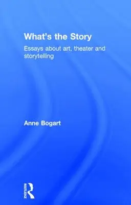 Co to za historia: Eseje o sztuce, teatrze i opowiadaniu historii - What's the Story: Essays about art, theater and storytelling