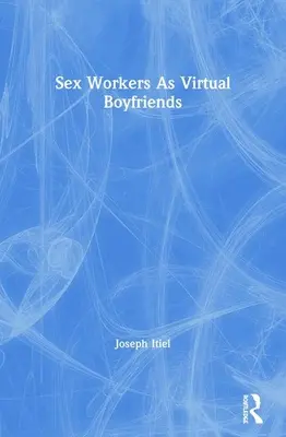 Pracownicy seksualni jako wirtualni chłopcy - Sex Workers as Virtual Boyfriends