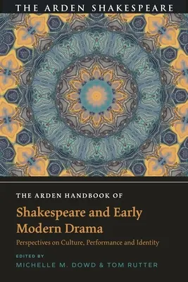 The Arden Handbook of Shakespeare and Early Modern Drama: Perspektywy kultury, przedstawienia i tożsamości - The Arden Handbook of Shakespeare and Early Modern Drama: Perspectives on Culture, Performance and Identity