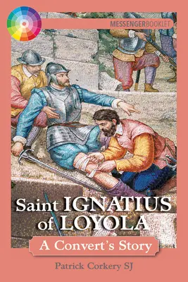 Święty Ignacy z Loyoli: Historia nawróconego - Saint Ignatius of Loyola: A Convert's Story