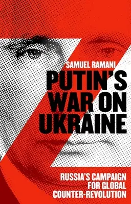 Wojna Putina na Ukrainie: Rosyjska kampania na rzecz globalnej kontrrewolucji - Putins War on Ukraine: Russia's Campaign for Global Counter-Revolution