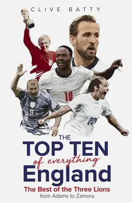 Top Ten of Everything England: Najlepsze z Trzech Lwów od Adamsa do Zamory - Top Ten of Everything England: The Best of the Three Lions from Adams to Zamora