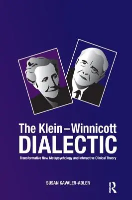 Dialektyka Klein-Winnicott: transformująca nowa metapsychologia i interaktywna teoria kliniczna - The Klein-Winnicott Dialectic: Transformative New Metapsychology and Interactive Clinical Theory