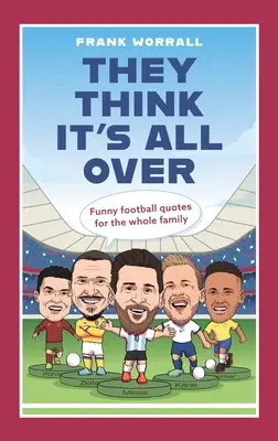 Myślą, że to koniec: Zabawne cytaty piłkarskie dla całej rodziny - They Think It's All Over: Funny Football Quotes for All the Family