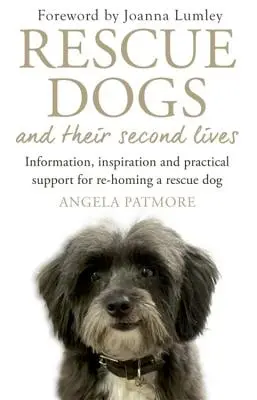 Psy ratownicze i ich drugie życie: Informacje, inspiracje i praktyczna pomoc w powrocie do domu psa ratownika - Rescue Dogs and Their Second Lives: Information, Inspiration and Practical Support for Re-Homing a Rescue Dog