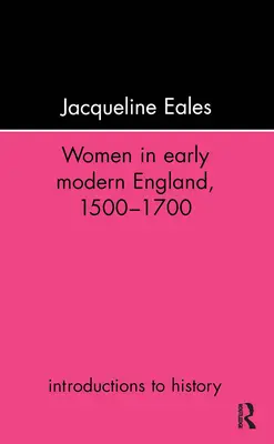 Kobiety we wczesnonowożytnej Anglii, 1500-1700 - Women in Early Modern England, 1500-1700