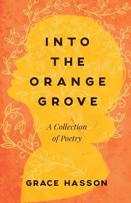 Into the Orange Grove: Zbiór poezji - Into the Orange Grove: A Collection of Poetry