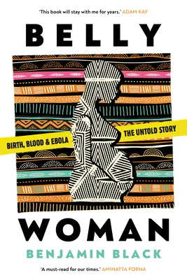 Belly Woman - Narodziny, krew i Ebola: nieopowiedziana historia - Belly Woman - Birth, Blood & Ebola: the Untold Story