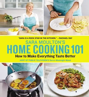 Sara Moulton's Home Cooking 101: Jak sprawić, by wszystko smakowało lepiej - Sara Moulton's Home Cooking 101: How to Make Everything Taste Better