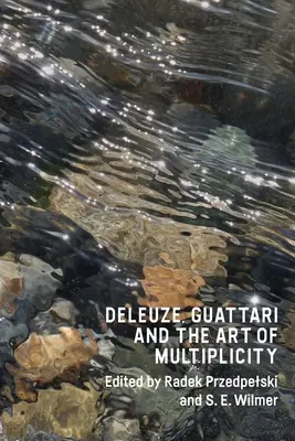 Deleuze, Guattari i sztuka wielości - Deleuze, Guattari and the Art of Multiplicity