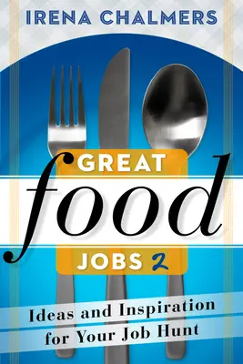 Great Food Jobs 2: Pomysły i inspiracje na poszukiwanie pracy - Great Food Jobs 2: Ideas and Inspiration for Your Job Hunt