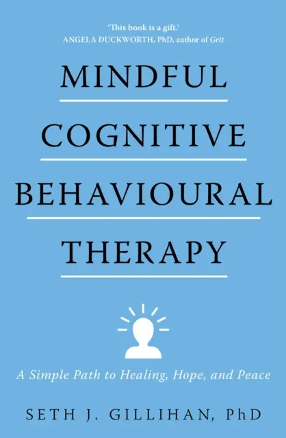 Uważna terapia poznawczo-behawioralna - prosta droga do uzdrowienia, nadziei i spokoju - Mindful Cognitive Behavioural Therapy - A Simple Path to Healing, Hope, and Peace