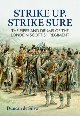 Strike Up, Strike Sure: Rury i bębny londyńskiego szkockiego pułku - Strike Up, Strike Sure: The Pipes and Drums of the London Scottish Regiment