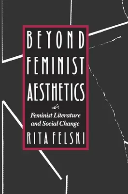 Poza estetyką feministyczną: Literatura feministyczna i zmiana społeczna - Beyond Feminist Aesthetics: Feminist Literature and Social Change