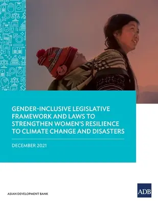 Ramy prawne i przepisy uwzględniające płeć w celu wzmocnienia odporności kobiet na zmiany klimatu i katastrofy - Gender-Inclusive Legislative Framework and Laws to Strengthen Women's Resilience to Climate Change and Disasters