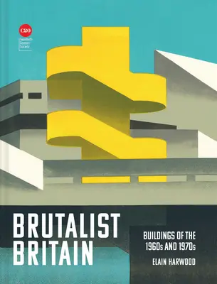 Brutalistyczna Wielka Brytania: Budynki z lat sześćdziesiątych i siedemdziesiątych XX wieku - Brutalist Britain: Buildings of the 1960s and 1970s