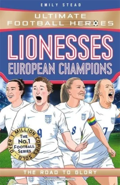 Lwice: Mistrzynie Europy (Ultimate Football Heroes - seria piłkarska nr 1) - Droga do chwały - Lionesses: European Champions (Ultimate Football Heroes - The No.1 football series) - The Road to Glory