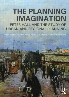 The Planning Imagination: Peter Hall i studium planowania miejskiego i regionalnego - The Planning Imagination: Peter Hall and the Study of Urban and Regional Planning