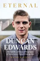 Duncan Edwards: Eternal - intymny portret zaginionego geniusza Manchesteru United - Duncan Edwards: Eternal - An intimate portrait of Manchester United's lost genius