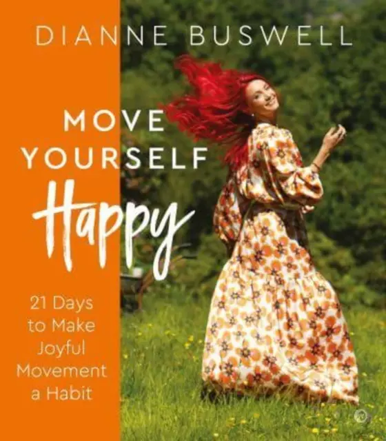 Move Yourself Happy: 21 dni, aby radosny ruch stał się nawykiem - Move Yourself Happy: 21 Days to Make Joyful Movement a Habit