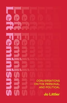 Lewicowe feminizmy - rozmowy o sprawach osobistych i politycznych - Left Feminisms - Conversations on the Personal and Political