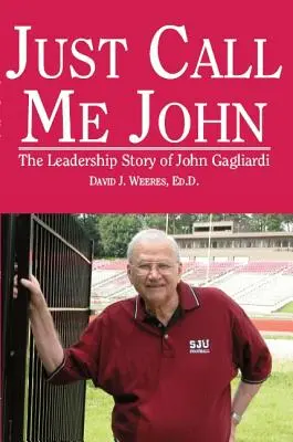 Po prostu mów mi John: Historia przywództwa Johna Gagliardiego - Just Call Me John: The Leadership Story of John Gagliardi