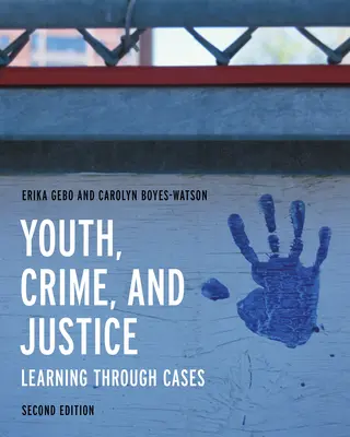 Młodzież, przestępczość i wymiar sprawiedliwości: Nauka poprzez przypadki - Youth, Crime, and Justice: Learning Through Cases