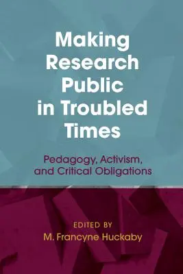 Upublicznianie badań w trudnych czasach: Pedagogika, aktywizm i krytyczne zobowiązania - Making Research Public in Troubled Times: Pedagogy, Activism, and Critical Obligations