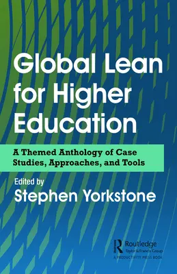 Globalny Lean dla szkolnictwa wyższego: Antologia tematyczna studiów przypadków, podejść i narzędzi - Global Lean for Higher Education: A Themed Anthology of Case Studies, Approaches, and Tools