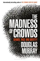 Szaleństwo tłumów - płeć, rasa i tożsamość; THE SUNDAY TIMES BESTSELLER - Madness of Crowds - Gender, Race and Identity; THE SUNDAY TIMES BESTSELLER