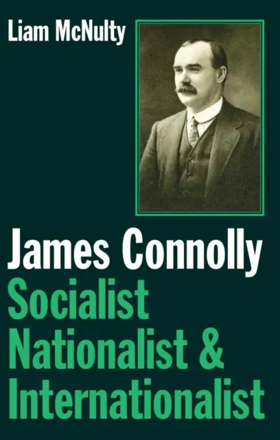 James Connolly - socjalista, nacjonalista i internacjonalista - James Connolly - Socialist, Nationalist and Internationalist