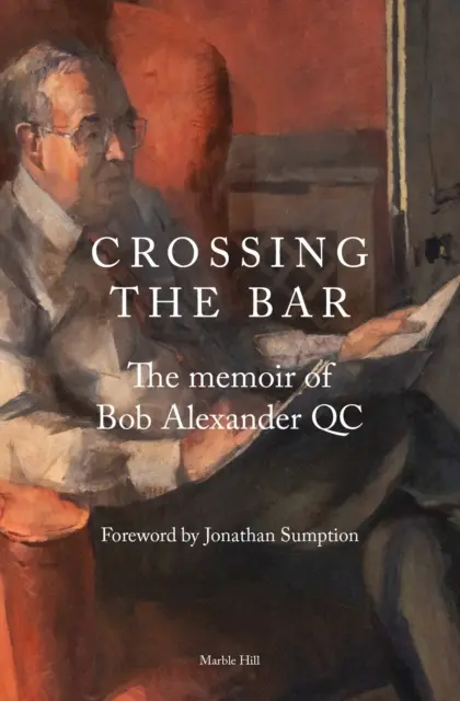 Przekraczając poprzeczkę - wspomnienia Boba Alexandra QC - CROSSING THE BAR - The Memoir of Bob Alexander QC