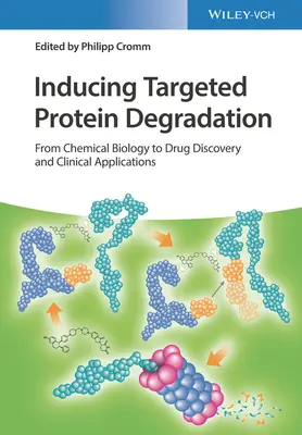 Indukowanie ukierunkowanej degradacji białek: Od biologii chemicznej do odkrywania leków i zastosowań klinicznych - Inducing Targeted Protein Degradation: From Chemical Biology to Drug Discovery and Clinical Applications