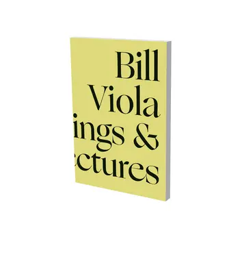 Bill Viola w dialogu: Wybrane pisma i wykłady - Bill Viola in Dialogue: Selected Writings and Lectures