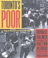 Torontońska biedota - buntownicza historia - Toronto's Poor - A Rebellious History