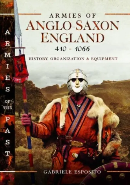 Armie anglosaskiej Anglii 410-1066: Historia, organizacja i wyposażenie - Armies of Anglo-Saxon England 410-1066: History, Organization and Equipment