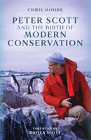 Peter Scott i narodziny nowoczesnej ochrony przyrody - Peter Scott and the Birth of Modern Conservation