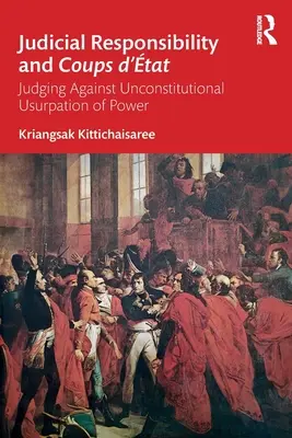 Odpowiedzialność sądowa i zamachy stanu: Sędziowie przeciwko niekonstytucyjnej uzurpacji władzy - Judicial Responsibility and Coups d'tat: Judging Against Unconstitutional Usurpation of Power