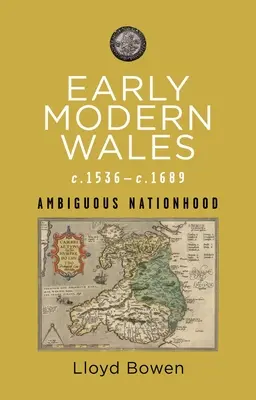 Wczesnonowożytna Walia, lata 1536-1689: Niejednoznaczna narodowość - Early Modern Wales, C.1536-1689: Ambiguous Nationhood