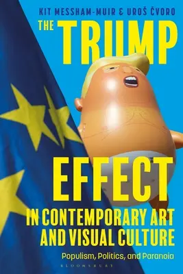 Efekt Trumpa w sztuce współczesnej i kulturze wizualnej: Populizm, polityka i paranoja - The Trump Effect in Contemporary Art and Visual Culture: Populism, Politics, and Paranoia