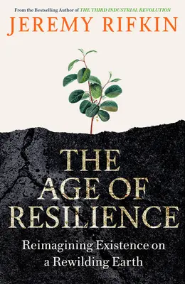 Age of Resilience - Reimagining Existence on a Rewilding Earth (Era Odporności - Wyobrażenie egzystencji na odradzającej się Ziemi) - Age of Resilience - Reimagining Existence on a Rewilding Earth