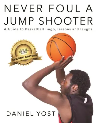 Nigdy nie fauluj strzelca z wyskoku: Przewodnik po koszykarskim żargonie, lekcjach i śmiechu - Never Foul a Jump Shooter: A Guide to Basketball Lingo, Lessons, and Laughs