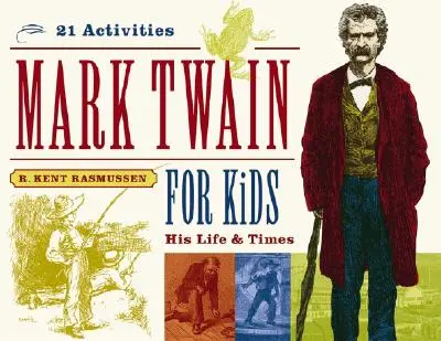 Mark Twain dla dzieci, 7: Jego życie i czasy, 21 ćwiczeń - Mark Twain for Kids, 7: His Life & Times, 21 Activities